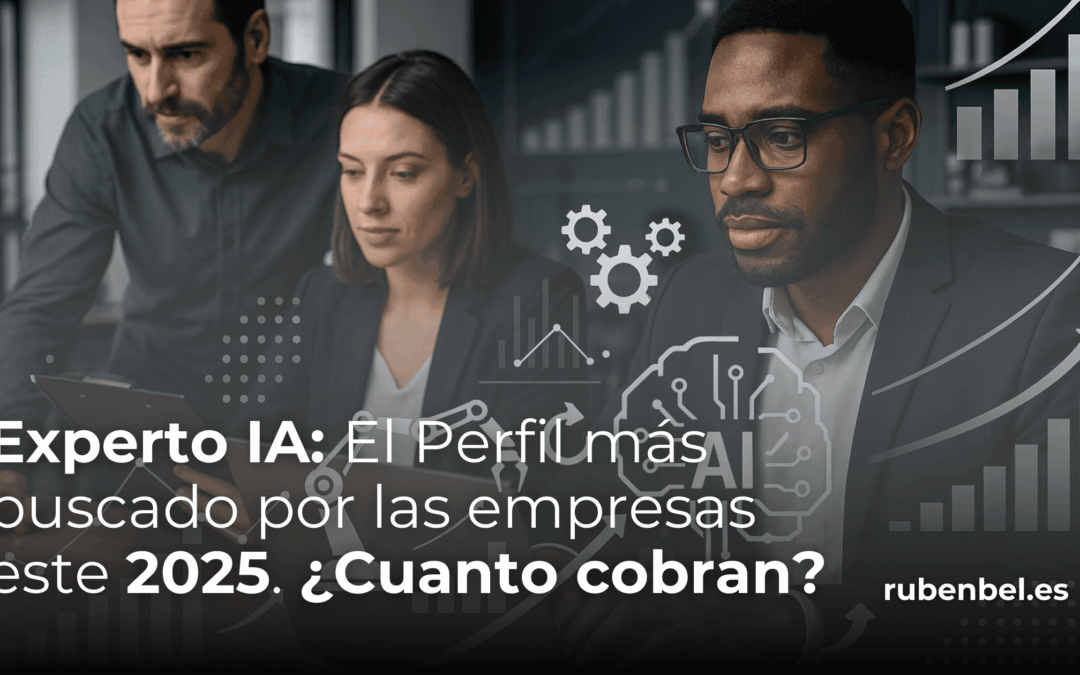 Experto IA en 2025, la mejor contratacion que puedes realizar para tu negocio. Ruben Bel Blog