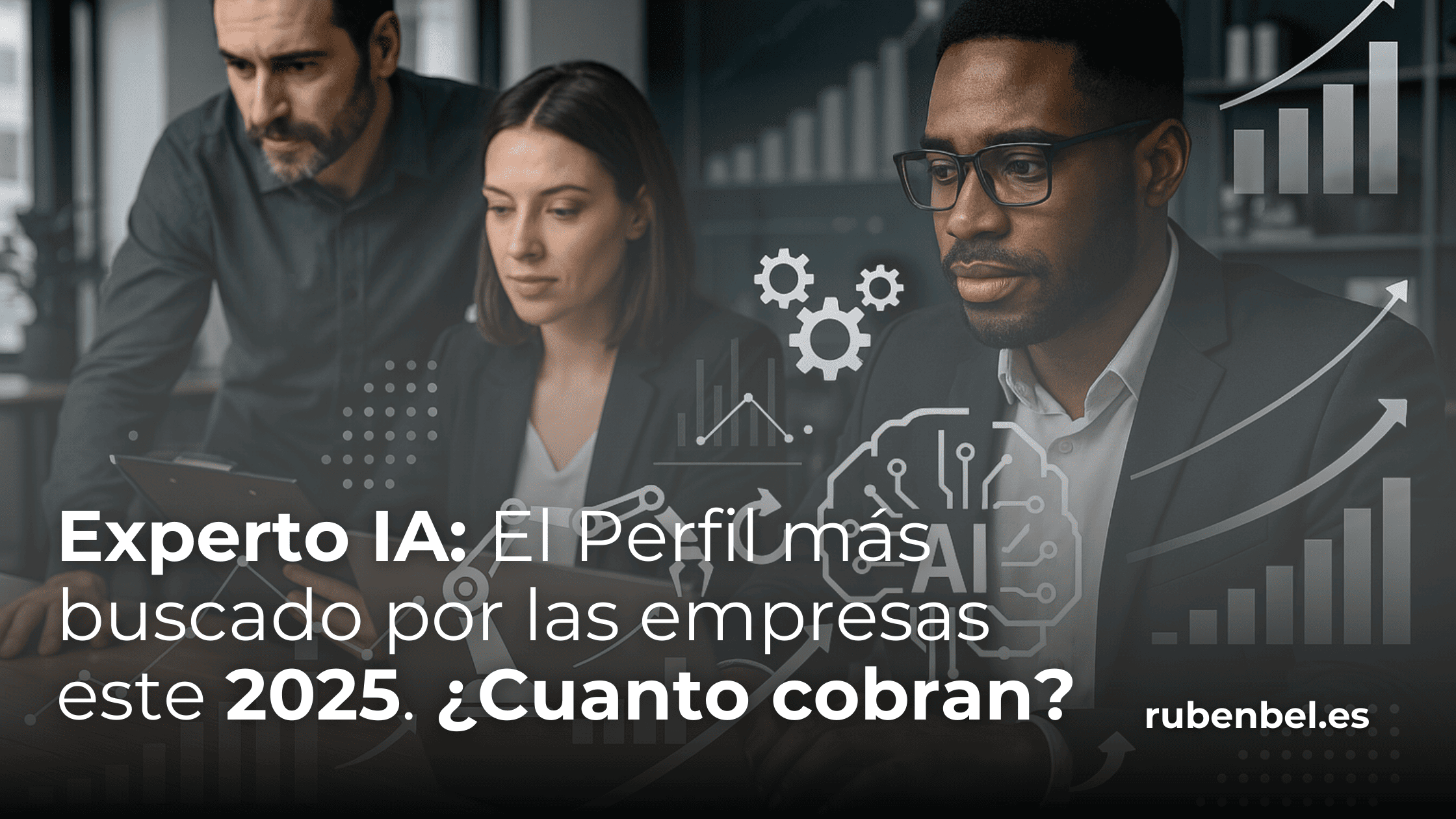 Experto IA en 2025, la mejor contratacion que puedes realizar para tu negocio. Ruben Bel Blog