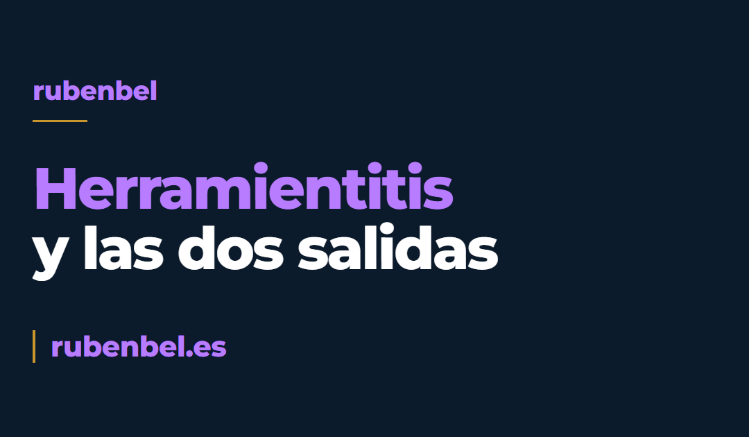 Herramientitis: cuando el software te come más de lo que da